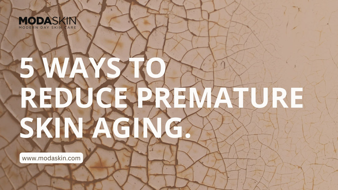 5 WAYS TO REDUCE PREMATURE SKIN AGING